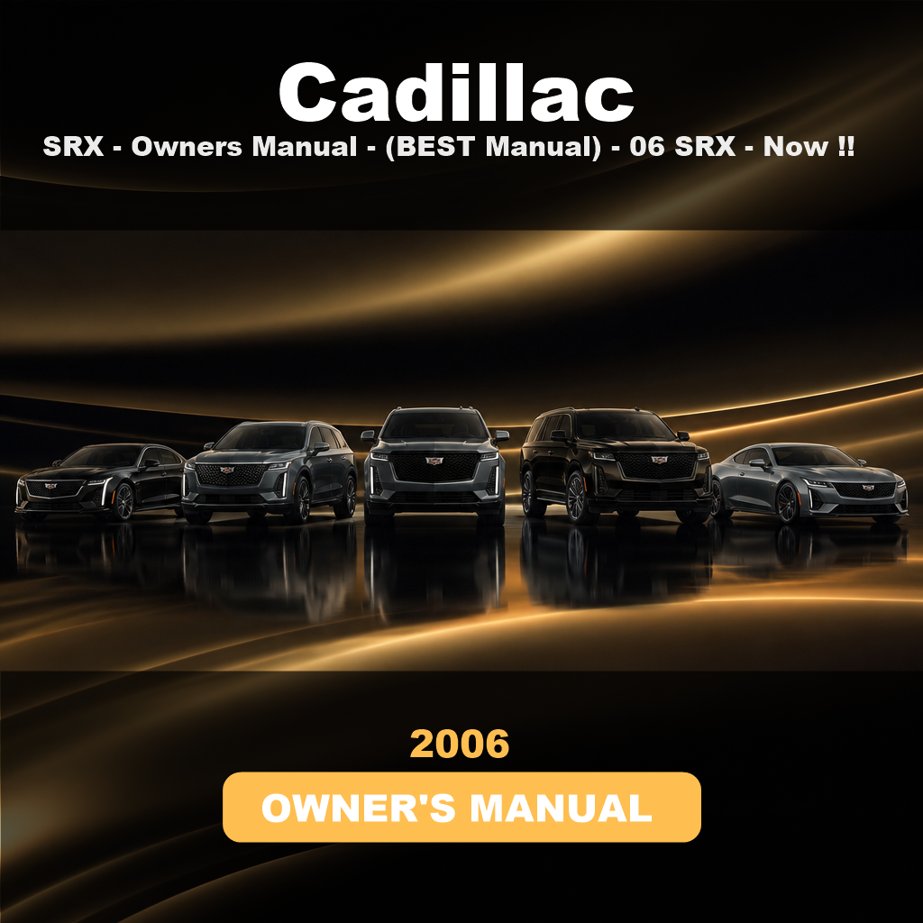 CADILLAC SRX 2006 - Owners Manual - (BEST Manual) - 06 CADILLAC SRX - Now !!