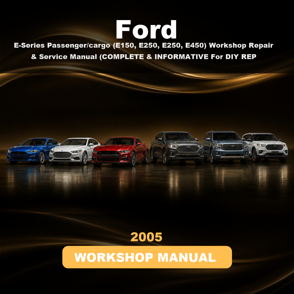 2005 FORD E-Series Passenger/cargo (E150, E250, E250, E450) Workshop Repair & Service Manual (COMPLETE & INFORMATIVE For DIY REP